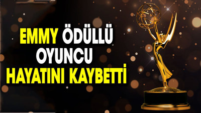 Emmy ödüllü oyuncu hayatını kaybetti