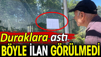 Böyle ilan görülmedi. Duraklara astı
