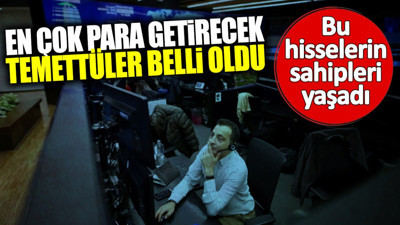 En çok para getirecek temettüler belli oldu! Bu hisselerin sahipleri yaşadı