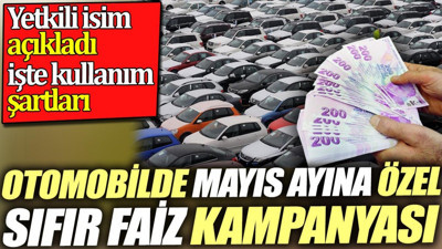 Otomobilde Mayıs ayına özel sıfır faiz kampanyası. İşte kullanım şartları