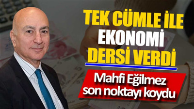 Mahfi Eğilmez son noktayı koydu. Tek cümle ekonomi dersi verdi