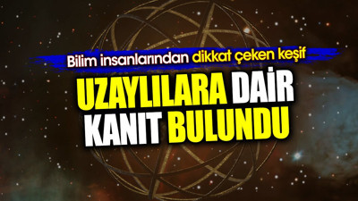 Uzaylılara dair kanıt bulundu. Bilim insanlarından dikkat çeken keşif