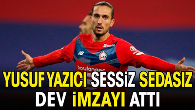 Yusuf Yazıcı sessiz sedasız dev imzayı attı