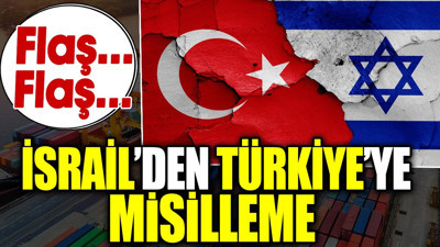 Flaş… Flaş.. İsrail’den Türkiye’ye misilleme kararı