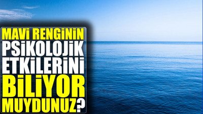 Mavi renginin psikolojik etkilerini biliyor muydunuz?