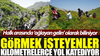 Halk arasında 'ağlayan gelin' olarak biliniyor. Görmek isteyenler kilometrelerce yol katediyor