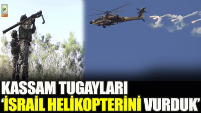 Kassam Tugayları ‘İsrail helikopterini vurduk’