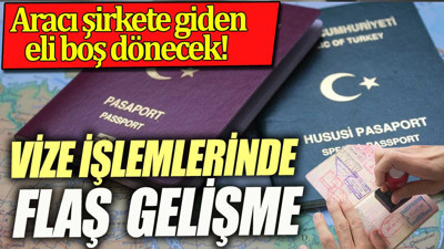 Vize işlemlerinde yeni dönem aracı şirketler devre dışı bırakıldı