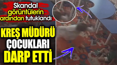 Kreş müdürü çocukları darp etti. Skandal görüntülerin ardından tutuklandı