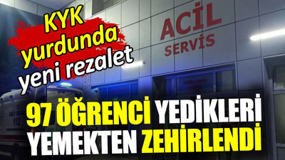 KYK yurdunda yeni rezalet! 97 öğrenci yediği yemekten zehirlendi