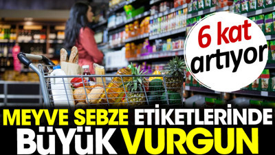 Meyve sebze etiketlerinde büyük vurgun. 6 kat artıyor