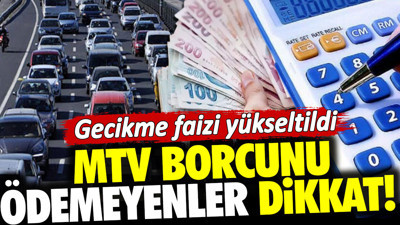 MTV borcunu ödemeyenler dikkat! Gecikme faizi yükseltildi
