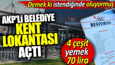 AKP'li Belediye Kent Lokantası açtı. Demek ki istendiğinde oluyormuş