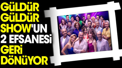 Güldür Güldür Show'un 2 efsanesi geri dönüyor