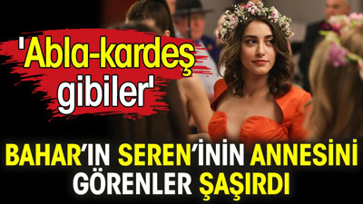 Bahar’ın Seren’i Nil Sude Albayrak'ın annesini görenler şaşırdı. 'Abla-kardeş gibiler'