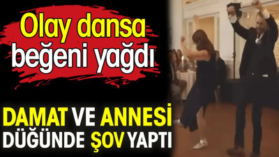 Damat ve annesi düğünde şov yaptı. Olay dansa beğeni yağdı