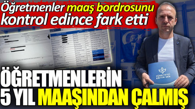 Öğretmenlerin 5 yıl maaşından çalmış. Öğretmenler bordrosunu kontrol edince fark etmiş