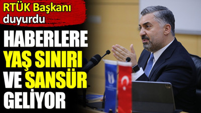 RTÜK Başkanı duyurdu. Haberlere yaş sınırı ve sansür geliyor