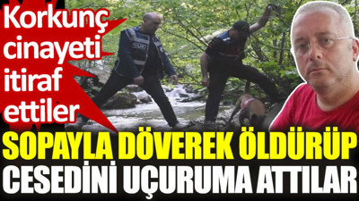 Sopayla döverek öldürüp, cesedini uçuruma attılar (23 Mayıs 2024)