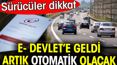 Sürücüler dikkat! E-Devlet’e geldi. Artık otomatik olacak