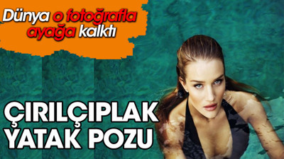 Rosie Huntington-Whiteley tamamen çıplak