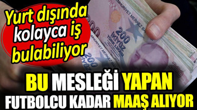 Bu mesleği yapan futbolcu kadar maaş alıyor! Yurt dışında kolayca iş bulabiliyor