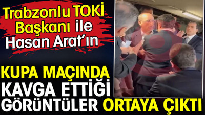 Hasan Arat ile TOKİ başkanının kupa maçında kavga ettiği görüntüler ortaya çıktı