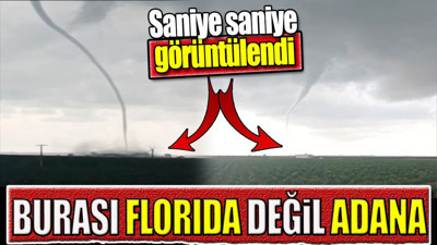 Burası Florida değil Adana. Saniye saniye görüntülendi