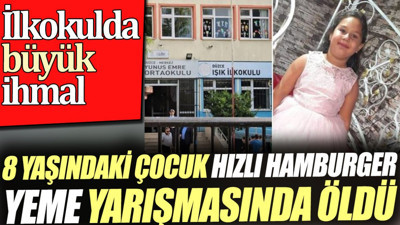 8 yaşındaki çocuk hızlı hamburger yeme yarışmasında öldü. İlkokulda büyük ihmal