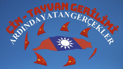 Çin - Tayvan gerilimi ardında yatan gerçekler