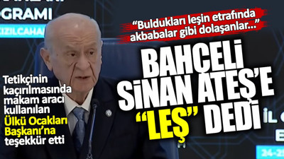 Devlet Bahçeli Sinan Ateş'e 'Leş' dedi