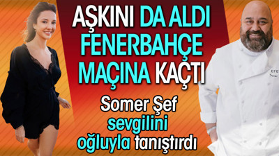 Somer Şef aşk tatilinde