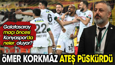Galatasaray maçı öncesi Konya'da neler oluyor. Başkan Ömer Korkmaz ateş püskürdü