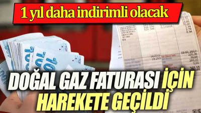 Doğal gaz faturası indirimi Meclis'te. 1 yıl daha uzatılacak