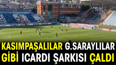 Kasımpaşalılar Galatasaraylılar gibi Icardi şarkısı çaldı