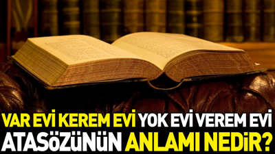 Var evi kerem evi yok evi verem evi atasözünün anlamı nedir?