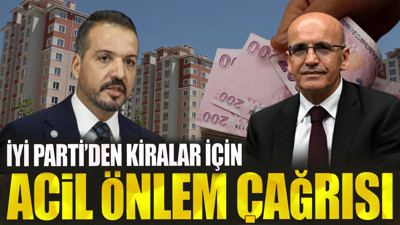 İYİ Parti'den kiralar için acil önlem çağrısı