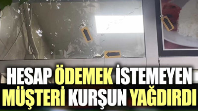 Hesap ödemek istemeyen müşteri dükkana kurşun yağdırdı
