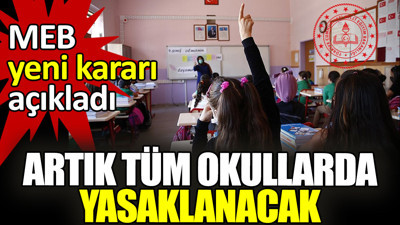 MEB yeni kararı açıkladı: Artık tüm okullarda yasaklanacak