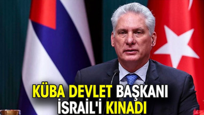 Küba Devlet Başkanı İsrail'i kınadı