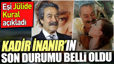 Kadir İnanır'ın son durumu belli oldu. Eşi Jülide Kural açıkladı
