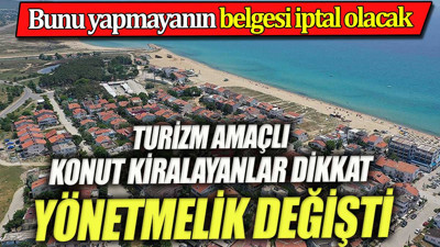 Konutlarını turizm amaçlı kiralayanlar dikkat. Yönetmelik değişti, uymayanın izni iptal olacak