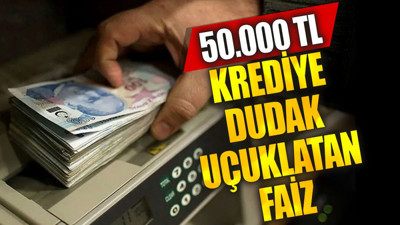 50.000 TL krediye dudak uçuklatan faiz