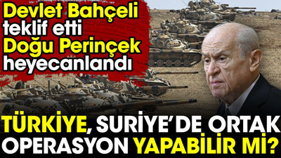 Devlet Bahçeli teklif etti Doğu Perinçek heyecanlandı. Türkiye Suriye’de ortak operasyon yapabilir mi