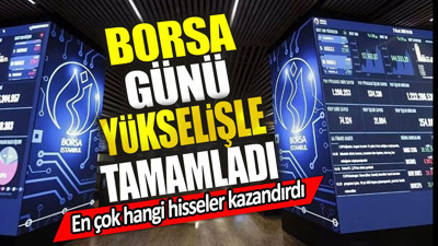 Borsa günü yükselişle tamamladı. En çok hangi hisseler kazandırdı (30 Mayıs 2024)