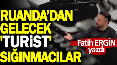 Ruanda’dan gelecek 'turist' sığınmacılar