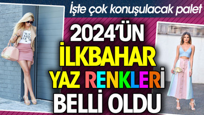 2024’ün ilkbahar-yaz renkleri belli oldu. İşte çok konuşulacak palet
