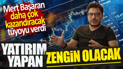 Mert Başaran daha çok kazandıracak tüyoyu verdi. Yatırım yapan zengin olacak