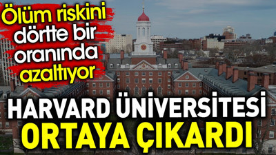 Harvard Üniversitesi ortaya çıkardı. Ölüm riskini dörtte bir oranında azaltıyor