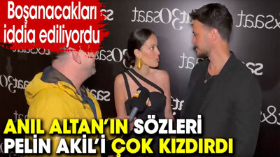 Anıl Altan’ın sözleri Pelin Akil’i çok kızdırdı. Boşanacakları konuşuluyordu